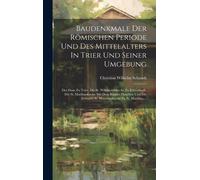 Baudenkmale Der Römischen Periode Und Des Mittelalters In Trier Und Seiner Umgebung: Der Dom Zu Trier, Die St. Willibrordskirche Zu Echternach, Die St. Matthiaskirche Mit Dem Kloster Daneben Und Die