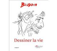 Baudoin, dessiner la vie Collectif (Dessinateur), Collectif (Scénario), Thierry Groensteen (Dessinateur)