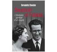 Baudouin Et Fabiola - L'itinéraire Spirituel D'un Couple