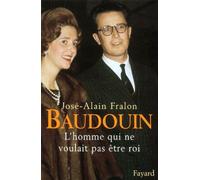 Baudouin - L'homme Qui Ne Voulait Pas Être Roi