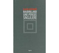 Baudrillard, une pensée singulière