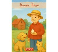 Bauer Beno und das große Abenteuer: Kleine Helden Buch Landwirtschaft / Bauere : Kinderbuch ab 4 Jahren