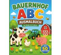 Bauernhof ABC - Ausmalbuch ab 3 Jahren: Die Welt des Bauernhofes, verknüpft mit Buchstaben - B wie Bauer, F wie Ferkel, G wie Gans, H wie Hund, L wie ... Malspaß und erster Buchstabenkontakt..