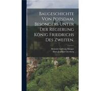 Baugeschichte von Potsdam besonders unter der Regierung Knig Friedrichs des Zweiten. - Heinrich Ludewig Manger - Creative Media Partners LLC - Livre en An Heinrich Ludewig MangerHeinrich Ludewig Mange