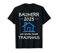 Bauherr 2025 Nous construisons notre maison de rêve constructeur T-Shirt