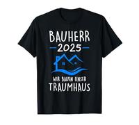 Bauherr 2025 Nous construisons notre maison de rêve constructeur T-Shirt