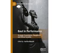 Baul in Performance: Strategic Essentialism, Resistance and Ethical Sociality