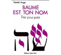 Baume est ton nom - prier pour guérir : vers un ministere de guérison au nom de jesus - Daniel-Ange - Saint-Paul Eds - broché - Essai