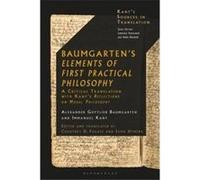 Baumgartens Elements of First Practical Philosophy A Critical Translation with Kants Reflections on Moral Philosophy - Alexander Gottlieb Baumgarten - Blo Alexander Gottlieb BaumgartenAlexander Gottli