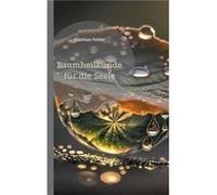 Baumheilkunde fr die Seele72 kraftvolle und heilsame Botschaften und Affirmationen fr die Seele - Matthias Felder - Books on Demand GmbH - Livre en Anglai Matthias FelderMatthias Felder (Auteur)