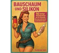 Bauschaum und Silikon: 16 lustige Geschichten von der Baustelle, die man sich nicht ausdenken kann