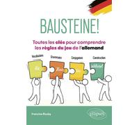 Bausteine! Toutes les clés pour comprendre les règles du jeu de l'allemand Vocabulaire, grammaire, conjugaison, construction - Francine Rouby - Ellipses - broché - Méthode de langue