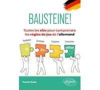 Bausteine! Toutes les clés pour comprendre les règles du jeu de l'allemand: Vocabulaire, grammaire, conjugaison, construction