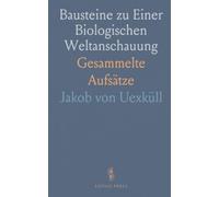 Bausteine zu Einer Biologischen Weltanschauung: Gesammelte Aufsätze