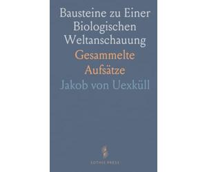 Bausteine zu Einer Biologischen Weltanschauung: Gesammelte Aufsätze