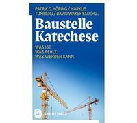 Baustelle Katechese: Was ist. Was fehlt. Was werden kann.