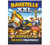 Baustelle XXL - Das große Baustellen-Malbuch: 50 spannende Ausmalbilder mit Baggern, Kränen und Baustellenfahrzeugen | Für Kinder von 5-7 Jahren