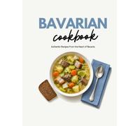 Bavarian Cookbook: Authentic Recipes From the Heart of Bavaria