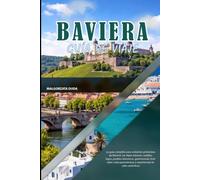 BAVIERA GUÍA DE VIAJE 2027: La guía completa para visitantes primerizos de Múnich, los Alpes bávaros, castillos, lagos, pueblos históricos, ... panorámicas y experiencias locales auténticas
