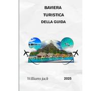 BAVIERA TURISTICA DELLA GUIDA 2025: "Scopri la bellezza senza tempo della Germania meridionale: dai castelli da fiaba ai festival vivaci, dalle ... tradizioni bavaresi per ogni viaggiatore.