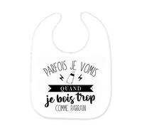 Bavoir bébé imprimé citation naissance humour Parfois je vomis quand je bois trop comme parrain ref0419