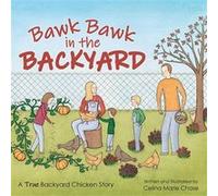 Bawk Bawk in the Backyard A True Backyard Chicken Story - Celina Marie Chase - Celina Marie Chase - Livre en Anglais Celina Marie ChaseCelina Marie Chase (Auteur)