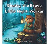 Baxley, the Brave Little Night-Worker: A charming story about overcoming the fear of the dark