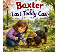 Baxter and the Lost Teddy Case: A Little Detective, Big Heart Adventure