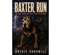 Baxter, Run: One Dog. Eighty Million Years. No Way Home.