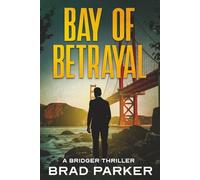Bay of Betrayal: A Tactical Thriller of Executive Protection, High-Tech Espionage, and International Assassins