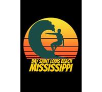 bay saint louis beach mississippi: beach journal for writing down thoughts for anyone that loves beach vacations and surfing
