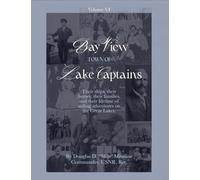Bay View - Town of Lake Captains (Vol. 6): Their Ships, Their Homes, Their Families, and Their Lifetime of Sailing Adventures on the Great Lakes