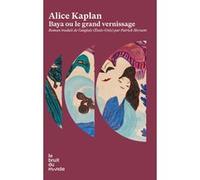 Baya ou Le grand vernissage Alice Kaplan (Auteur), Patrick Hersant (Traduction)