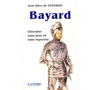 Bayard - Chevalier sans peur et sans reproche - Jean Silve de Ventavon - Lanore - broché - Biographie