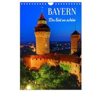BAYERN. Du bist so schön (Wandkalender 2026 DIN A4 hoch), CALVENDO Monatskalender: Bayern ist eines der beliebtesten Reiseziele in Deutschland.