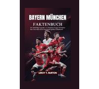 Bayern München Faktenbuch: Von Bundesliga-Legenden zu Champions-League-Triumphen: Eine Trivia-Reise durch Deutschlands größten Fußballverein