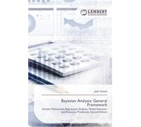 Bayesian Analysis: General Framework: Includes Multivariate Regression Analysis, Model Selection, and Response Prediction. Second Edition