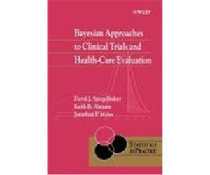 Bayesian Approaches to Clinical Trials and Health-Care Evaluation Abrams, Keith R., Myles, Jonathan P., Spiegelhalter, D. J. (Auteur)