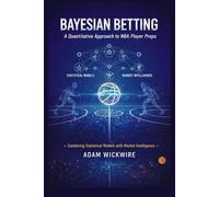 Bayesian Betting: A Quantitative Approach to NBA Player Props: Combining Statistical Models with Market Intelligence
