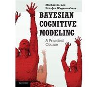Bayesian Cognitive Modeling: A Practical Course (Paperback) Michael D Lee, Irvine Mba University Of California, Eric - Jan Universiteit Van Amsterdam Wagenmakers (Auteur)