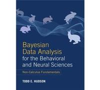 Bayesian Data Analysis for the Behavioral and Neural Sciences by Todd E. New York University Hudson Todd E. New York University Hudson (Auteur)