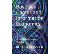 Bayesian Games and Information Economics: Incomplete Information, Signaling