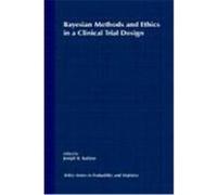 Bayesian Methods and Ethics in a Clinical Trial Design Kadane (Auteur)