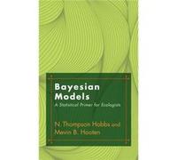 Bayesian Models: A Statistical Primer For Ecologists (Hardcover) N Thompson Hobbs, Mevin B Hooten (Auteur)