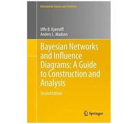 Bayesian Networks And Influence Diagrams: A Guide To Construction And Analysis