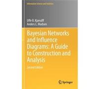 Bayesian Networks And Influence Diagrams Uffe B Kjarulff, Anders L Madsen (Auteur)