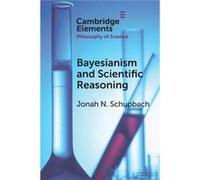 Bayesianism and Scientific Reasoning by Jonah N. University of Utah Schupbach Jonah N. University of Utah Schupbach (Auteur)