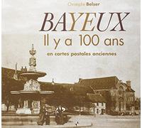 Bayeux : Il y a 100 ans en cartes postales anciennes