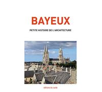 Bayeux: Petite histoire de l'architecture