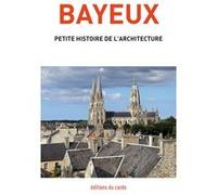 Bayeux: Petite histoire de l'architecture